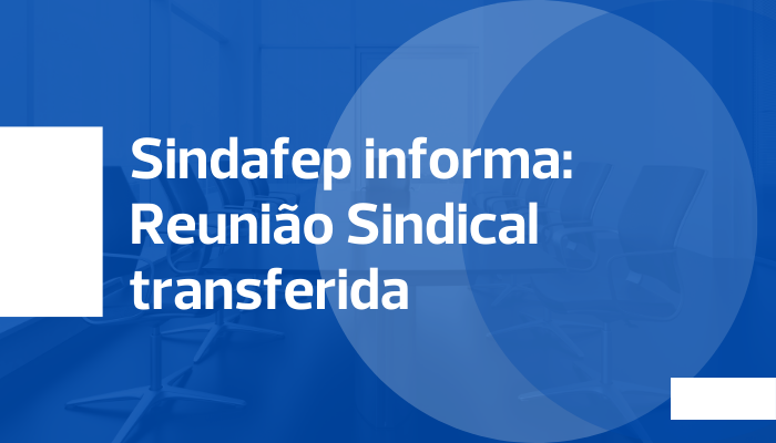 Sindafep informa que reunião sindical foi transferida