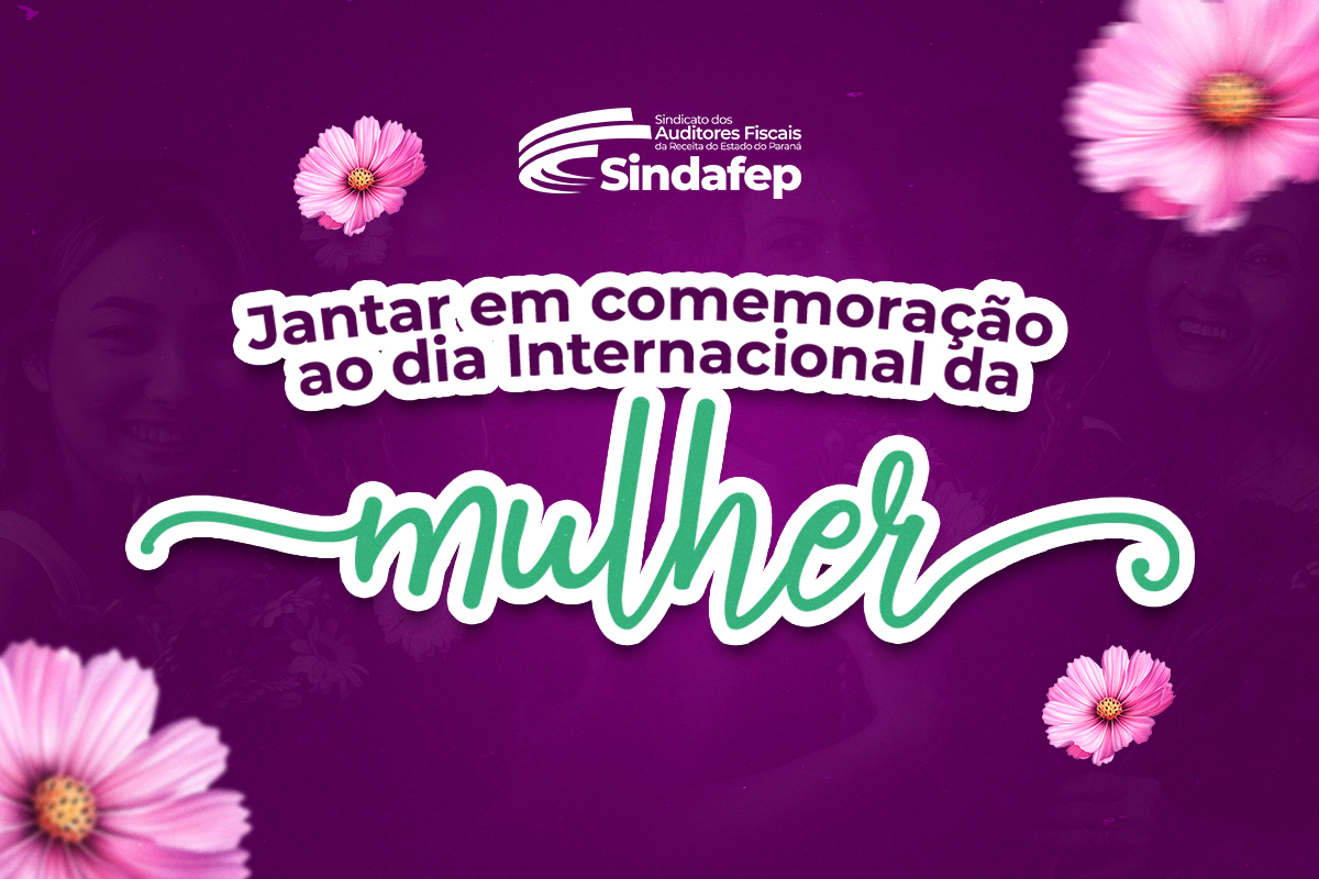 Sindafep Celebra o Dia Internacional da Mulher com Jantar Especial