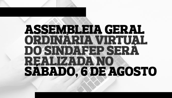 Assembleia Geral Ordinária virtual do Sindafep será realizada no dia 6 de agosto